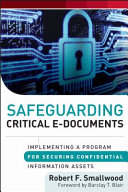 Safeguarding critical e-documents : implementing a program for securing confidential information assets /
