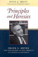 Principles and heresies : Frank S. Meyer and the shaping of the American Conservative movement /