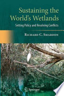 Sustaining the world's wetlands : setting policy and resolving conflicts /