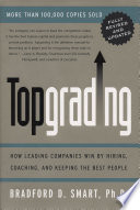 Topgrading : how leading companies win by hiring, coaching, and keeping the best people /