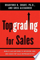 Topgrading for sales : world-class methods to interview, hire, and coach top sales representatives /