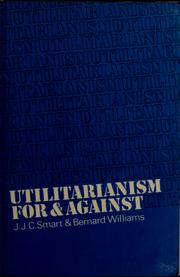 Utilitarianism; for and against /