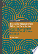 Parenting Programmes: What the Parents Say : A Case Study in Mixed Methods Social Science Research /