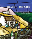 Black roads : the famine in Irish literature /