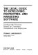 The legal guide to developing, protecting, and marketing software : dealing with problems raised by customers, competitors, and employees /