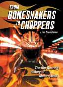 From boneshakers to choppers : the rip-roaring history of motorcycles /