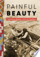 Painful beauty : Tlingit women, beadwork, and the art of resilience /