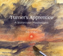 Turner's apprentice : a watercolour masterclass /