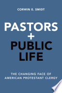 Pastors and public life : the changing face of American Protestant clergy /