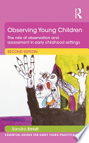 Observing young children : the role of observation and assessment in early childhood settings /