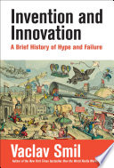 Invention and innovation : a brief history of hype and failure /