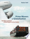 Two prime movers of globalization : the history and impact of diesel engines and gas turbines /