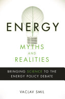 Energy myths and realities : bringing science to the energy policy debate /