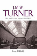 J.M.W. Turner : the making of a modern artist /