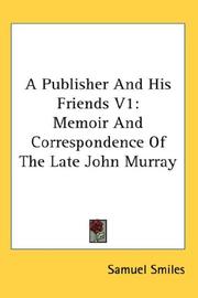 A publisher and his friends : memoir and correspondence of the late John Murray, with an account of the origin and progress of the house, 1768-1843 /