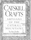 Catskill crafts : artisans of the Catskill Mountains /