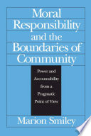 Moral responsibility and the boundaries of community : power and accountability from a pragmatic point of view /