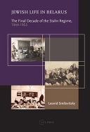 Jewish life in Belarus : the final decade of the Stalin regime (1944-53) /