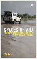 Spaces of aid : how cars, compounds and hotels shape humanitarianism /