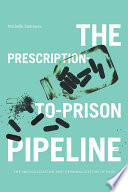 The prescription-to-prison pipeline : the medicalization and criminalization of pain /