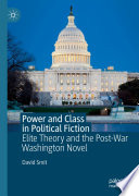 Power and Class in Political Fiction : Elite Theory and the Post-War Washington Novel /