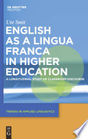 English as a lingua franca in higher education : a longitudinal study of classroom discourse /