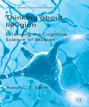 Thinking about religion : extending the cognitive science of religion /
