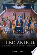 A theology of the third article : Karl Barth and the spirit of the word /