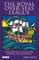 The Royal Over-Seas League : from Empire into Commonwealth, a history of the first 100 years /