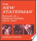 The New statesman : portrait of a political weekly, 1913-1931 /