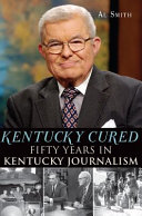 Kentucky cured : fifty years in Kentucky journalism /