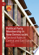 Political Party Membership in New Democracies : Electoral Rules in Central and East Europe /