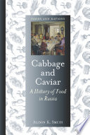 Cabbage and Caviar : A History of Food in Russia /