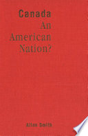 Canada - an American nation? : essays on continentalism, identity, and the Canadian frame of mind /