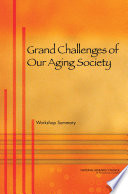 Grand challenges of our aging society : workshop summary /