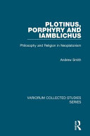 Plotinus, Porphyry and Iamblichus : philosophy and religion in Neoplatonism /