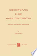 Porphyry's Place in the Neoplatonic Tradition : A Study in Post-Plotinian Neoplatonism /