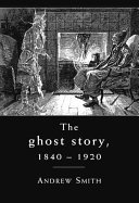 The ghost story 1840-1920 : a cultural history /