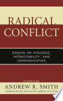 Radical conflict : essays on violence, intractability, and communication /