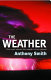 The weather : the truth about the health of our planet /