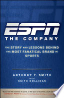 ESPN : the company : the story and lessons behind the most fanatical brand in sports /