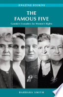 The Famous Five : Canada's crusaders for women's rights /
