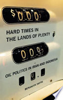 Hard times in the lands of plenty : oil politics in Iran and Indonesia /