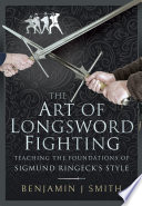 The art of longsword fighting : teaching the foundations of Sigmund Ringeck's style /