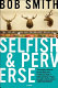 Selfish and perverse : a novel /