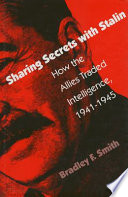 Sharing secrets with Stalin : how the Allies traded intelligence, 1941-1945 /