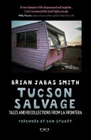 Tucson salvage : tales and recollections from la frontera /