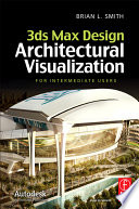 3ds max design architectural visualization : for intermediate users /