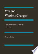 War and wartime changes : the transformation of Arkansas, 1940-1945 /