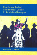 Revolution, revival, and religious conflict in Sandinista Nicaragua /